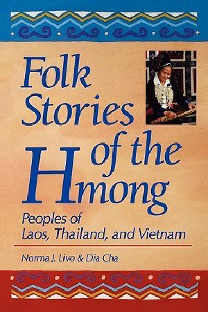 [World Folklore Series 01] • Folk Stories of the Hmong · Peoples of Laos, Thailand, and Vietnam